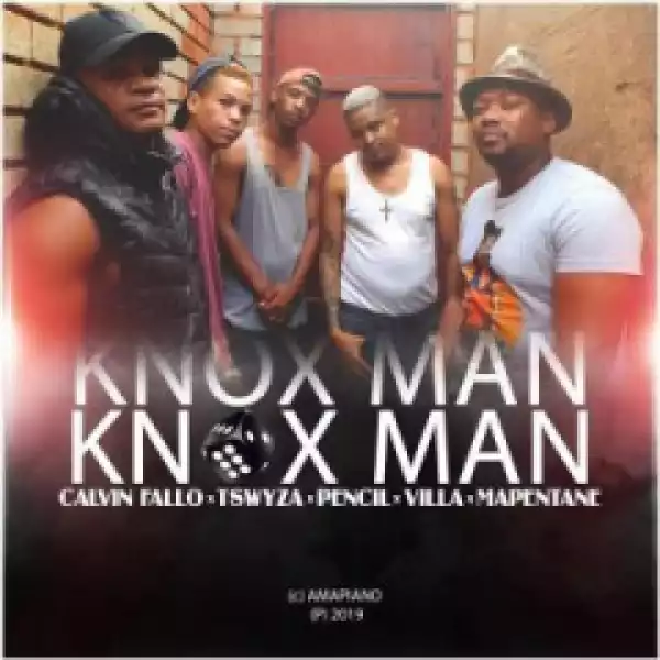 Calvin Fallo - Knox Man ft. Tswyza, Pencil, Villa & Mapentane
